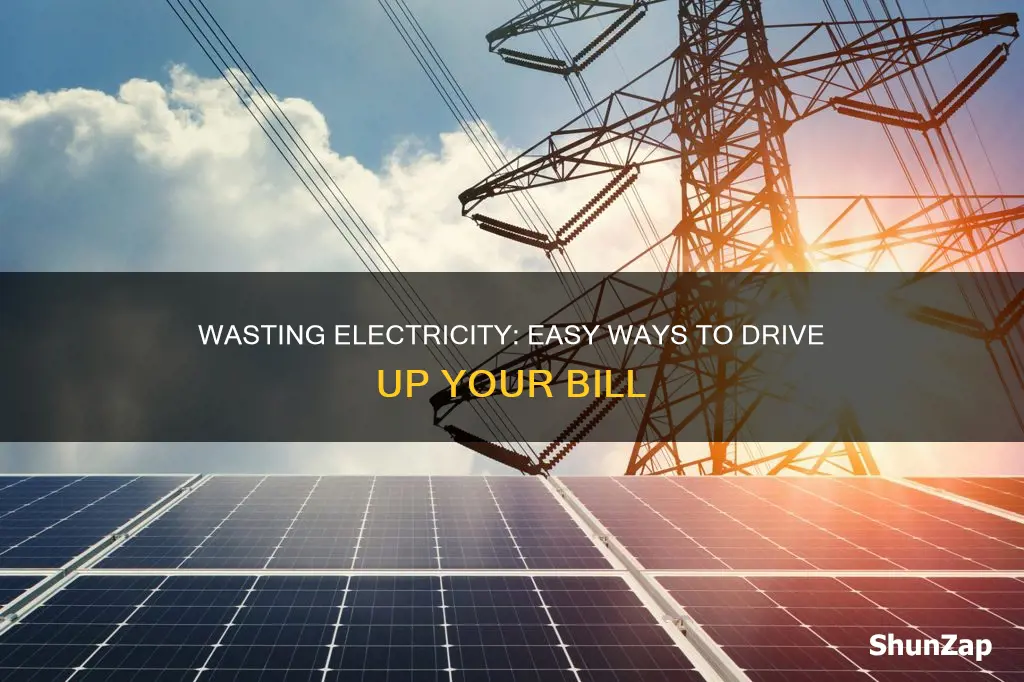 how to waste a lot of electricity