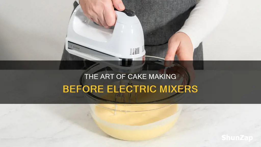 how were cakes made without electric mixxers