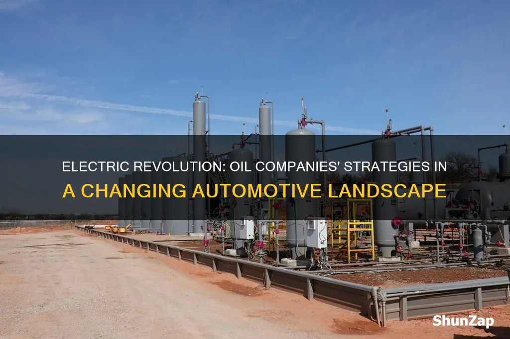 how will oil companies deal with electric cars