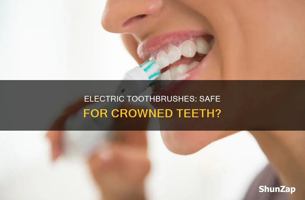 is electric tootbrush ok for crowned teeth