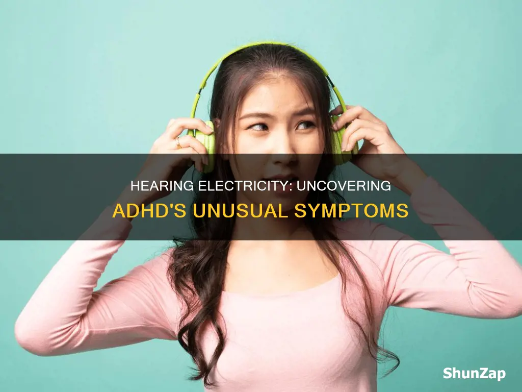 is hearing electricity a symptom of adhd