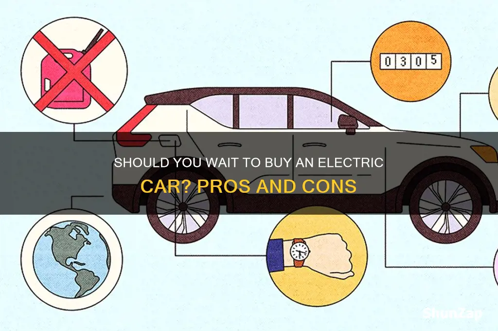 is it better to wait to buy an electric car