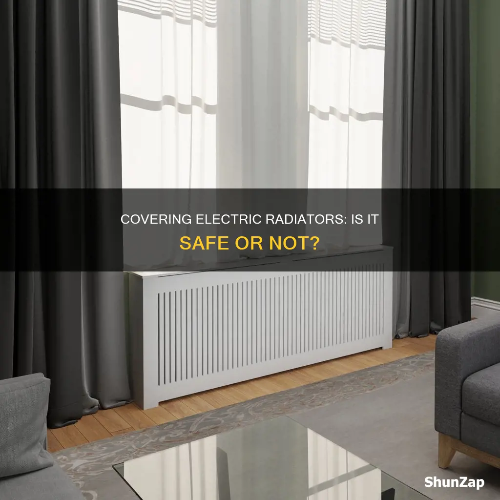 is it okay to cover electric radiators