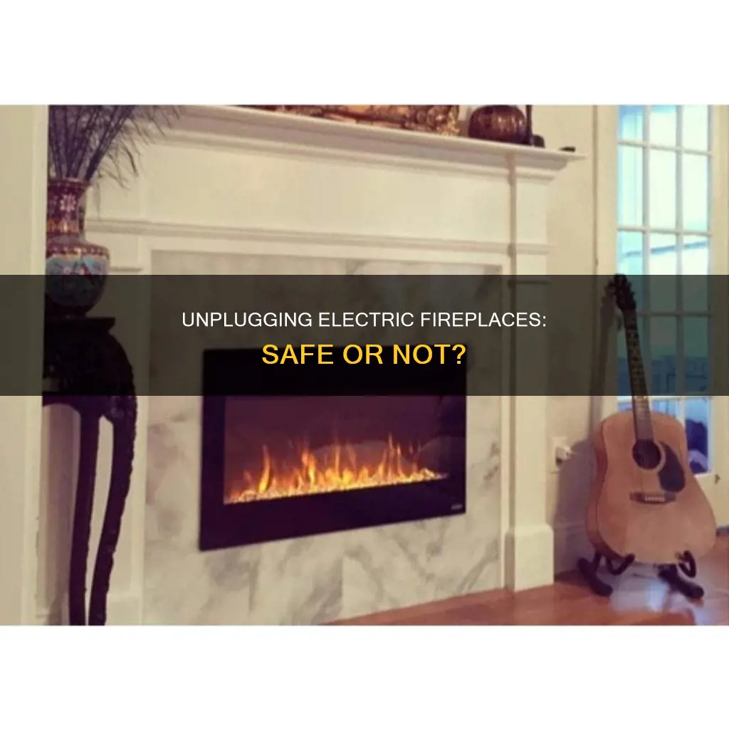 is it safe to unplug electric fireplaces