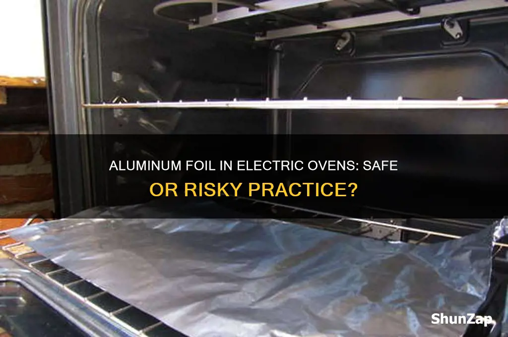 is it safe to use aluminum foil in electric oven