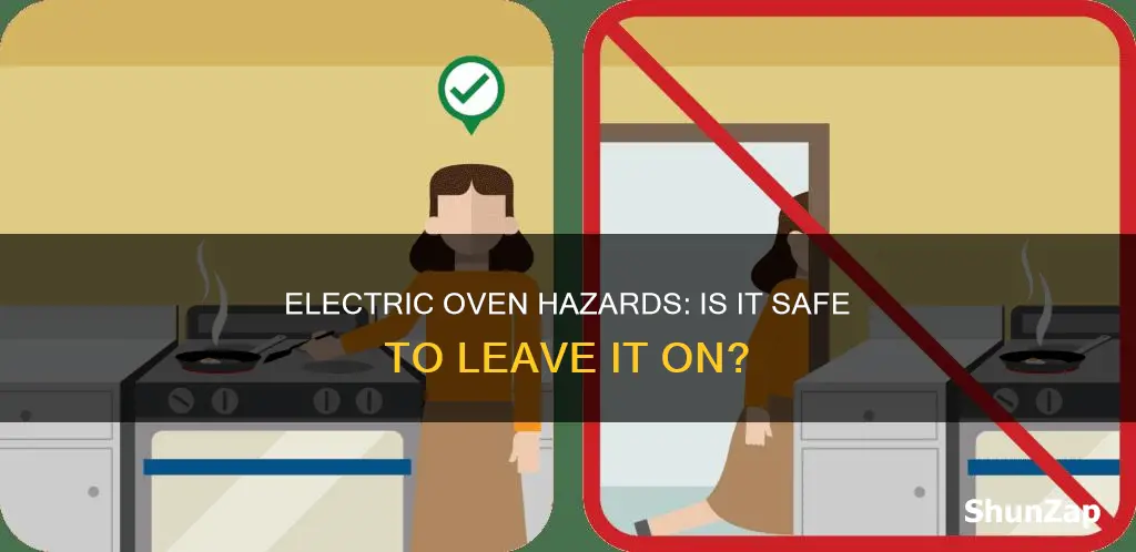 is leaving an electric oven on dangerous