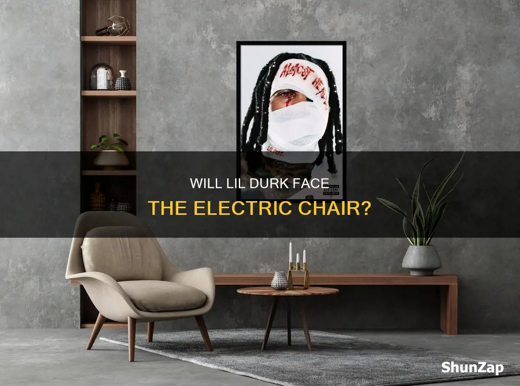 is lil durk facing the electric chair