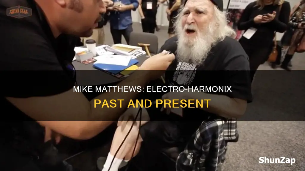 is mike matthews still with electro-harmonix