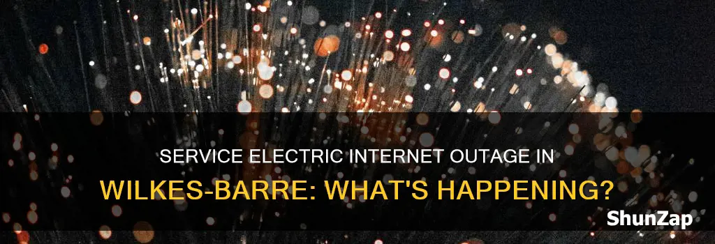 is service electric internet down wilkes barre