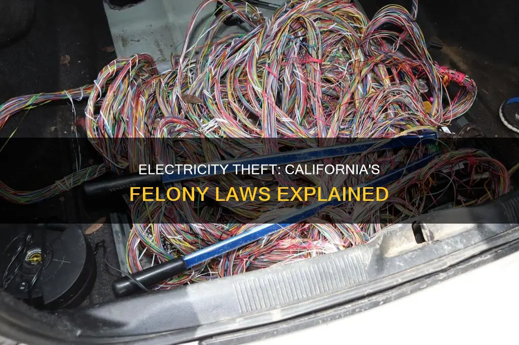 is stealing electricity a felony in california