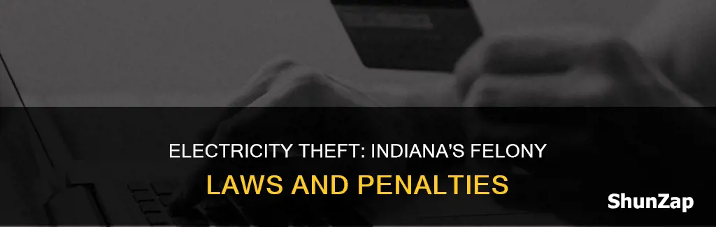 is stealing electricity a felony in indiana