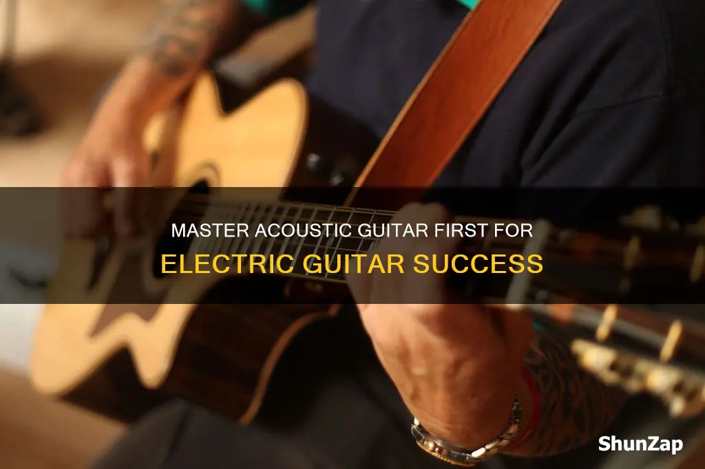 should i learn acoustic to play electric