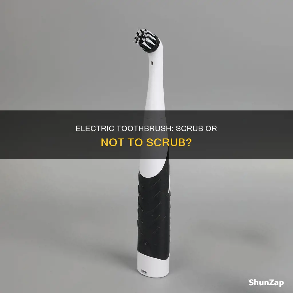 should you scrub with an electric toothbrush