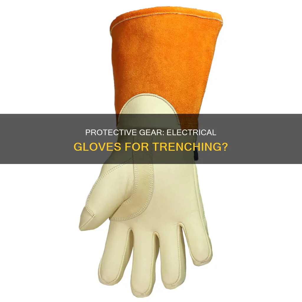 should you where electrical gloves while trenching