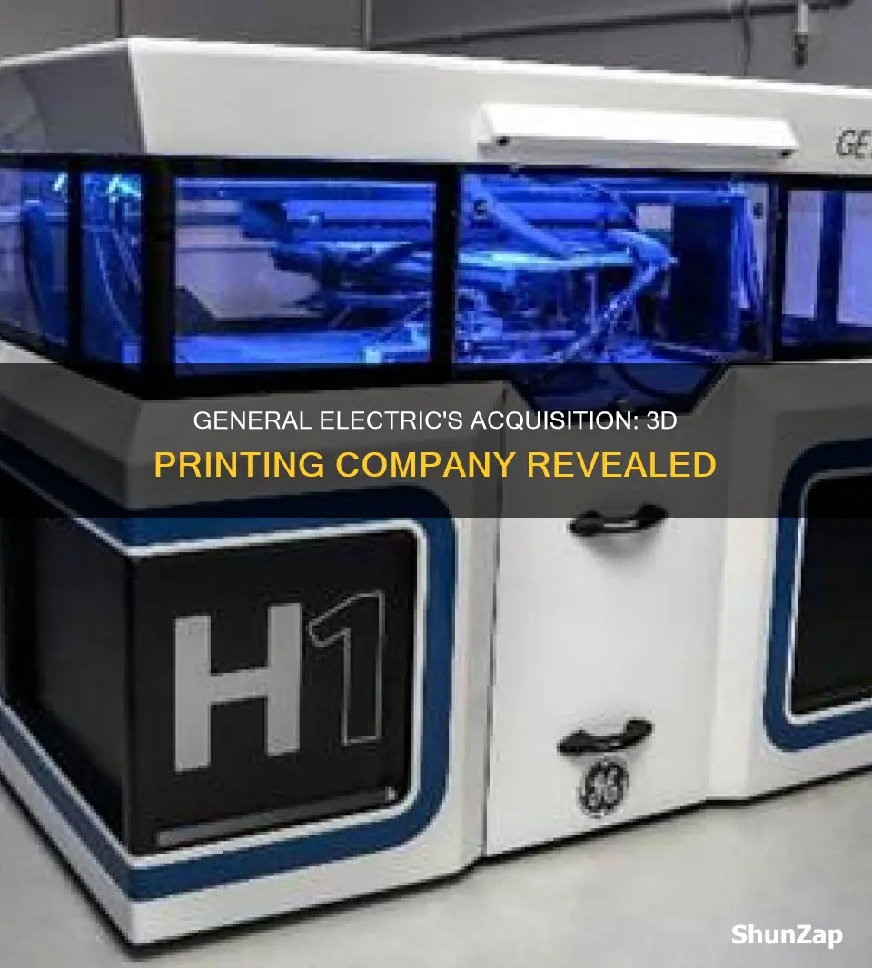 what 3 d printing company did general electric buy