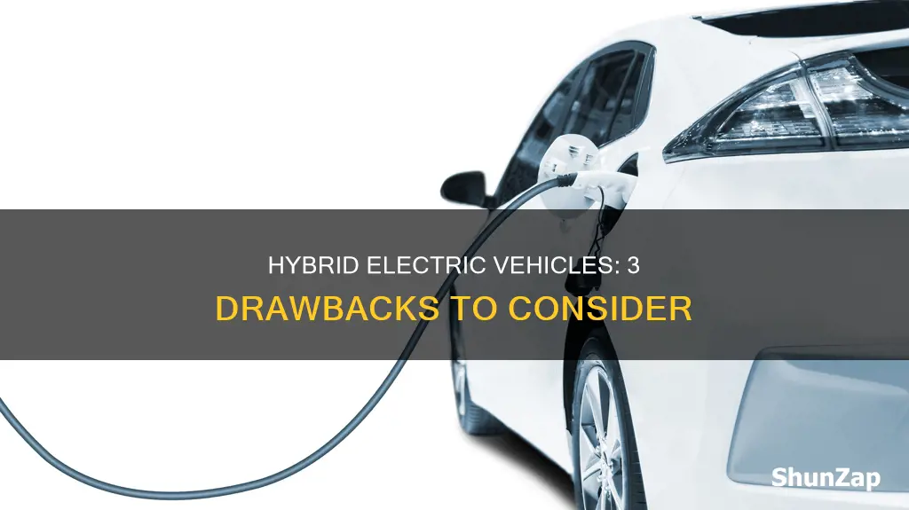 what are 3 drawbacks of a hybrid electric vehicle