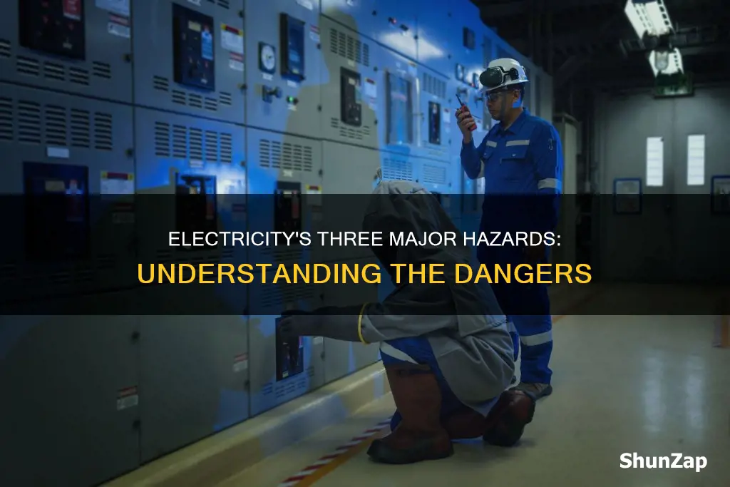 what are the 3 hazards of electricity