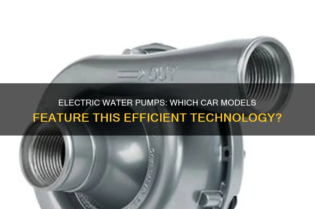 what cars have electric water pumps