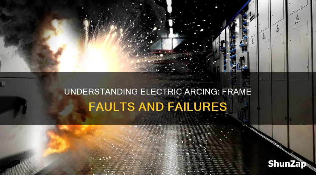 what cause electric arc to a frame