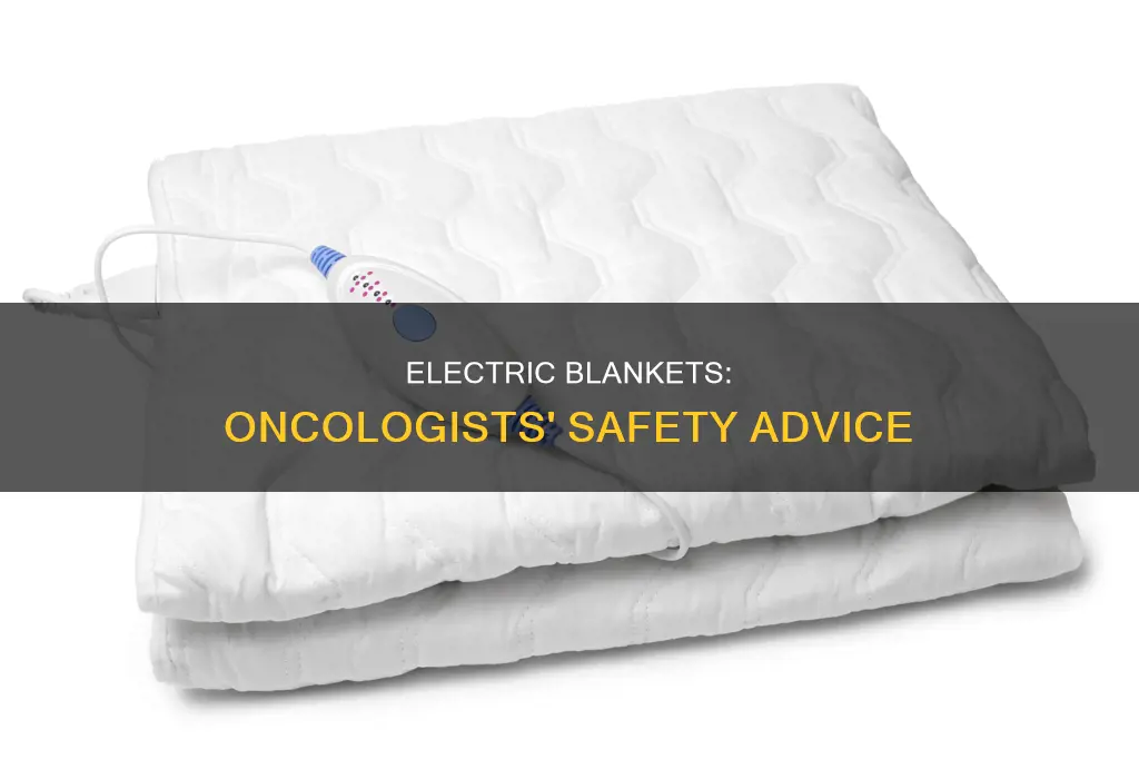 what do oncoligist say about electric blankets