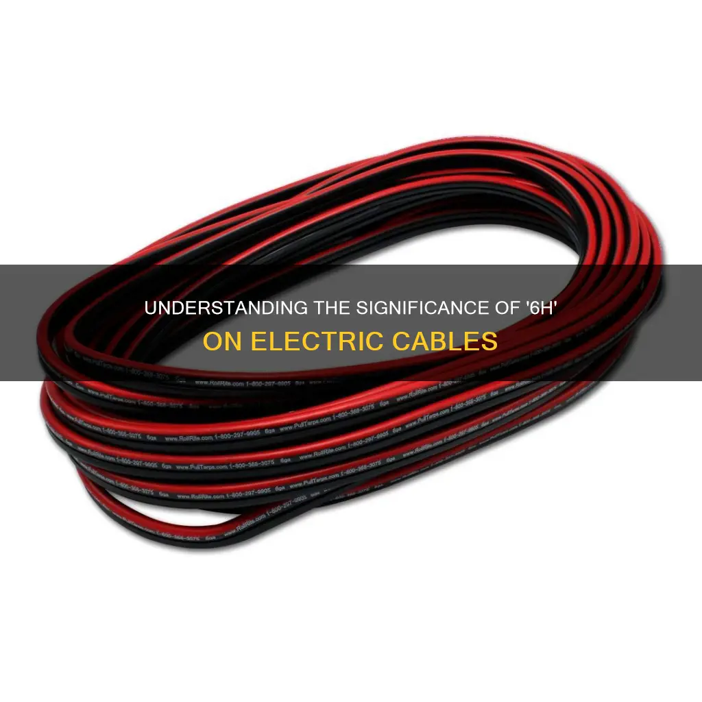 what does 6h mean on electric cable