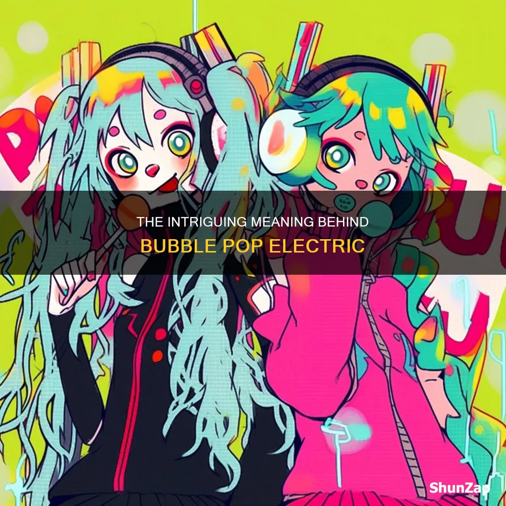 what does bubble pop electric mean