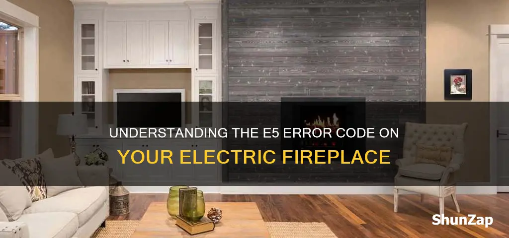 what does e5 mean on a electric fireplace