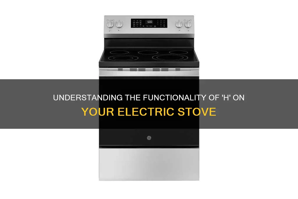what does h mean on an electric stove