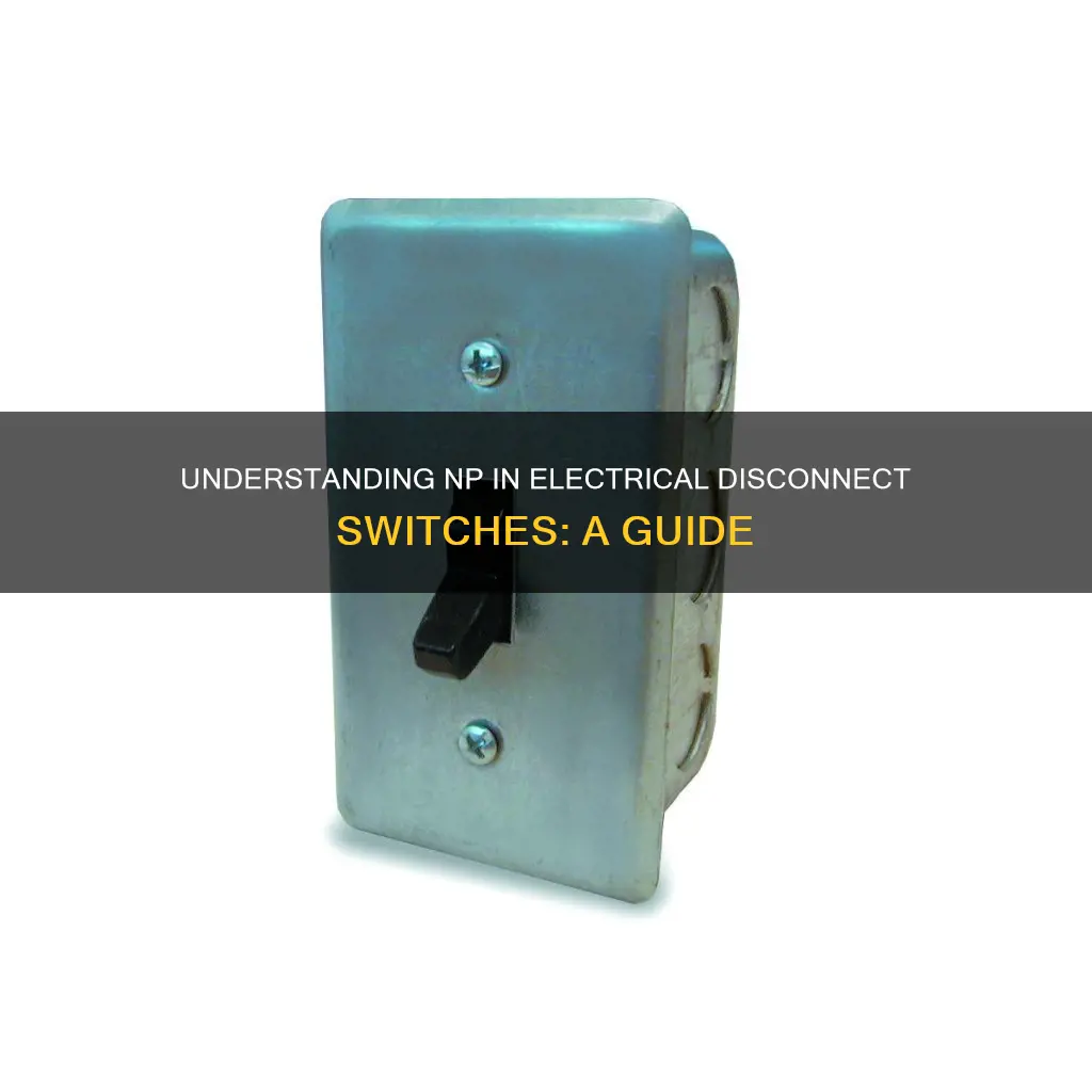 what does np mean in electrical disconnect switch