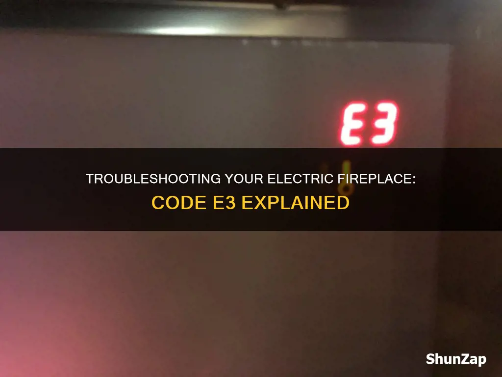 what does the code e3 mean on my electric fireplace