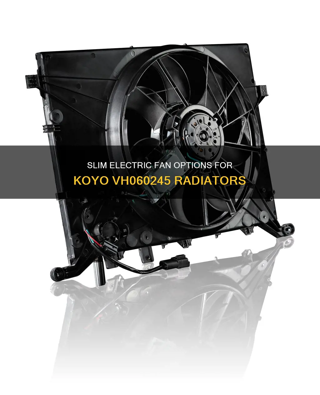 what electric slim fan fits koyo vh060245