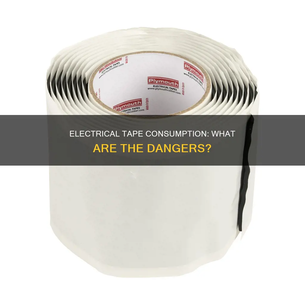 what happens if you eat electrical tape
