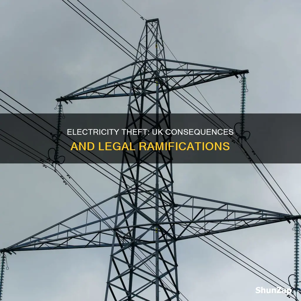 what happens if you steal electricity uk