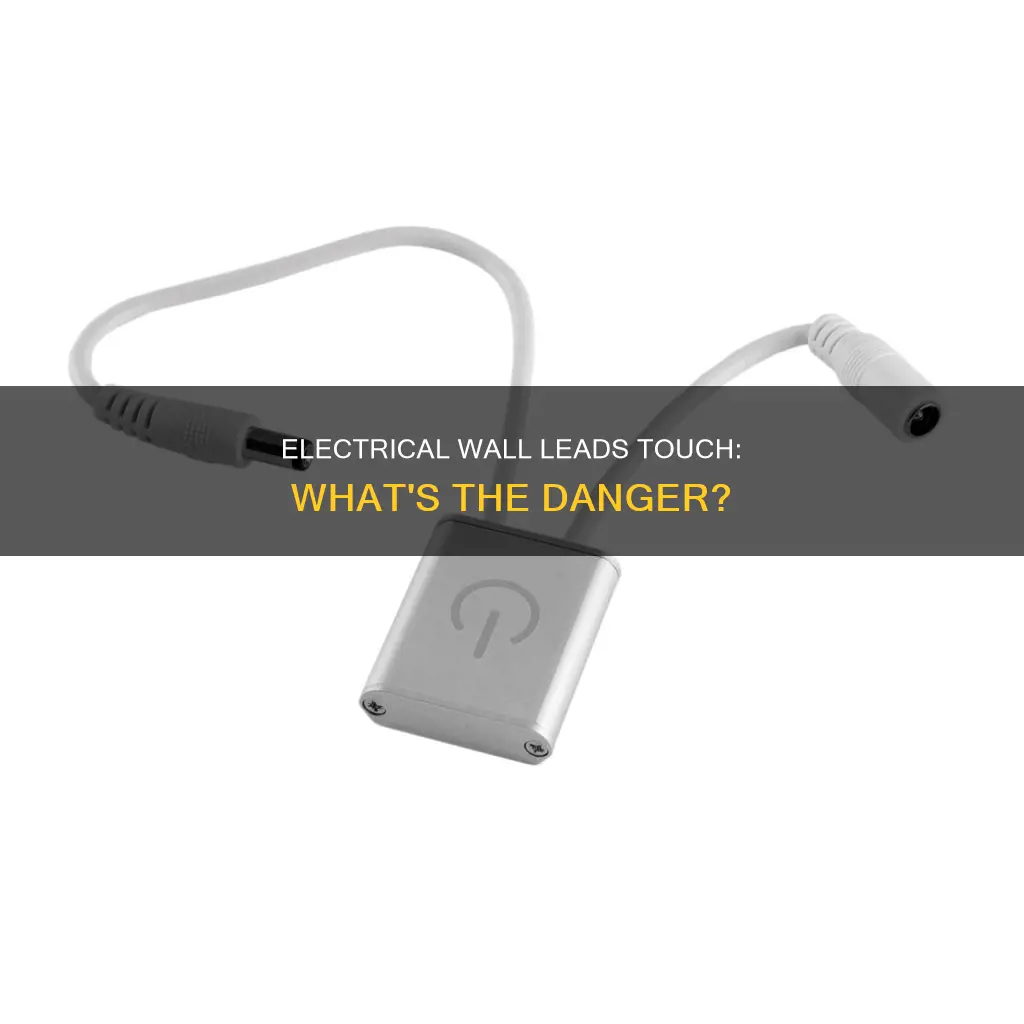 what happens when electrical wall leads touch
