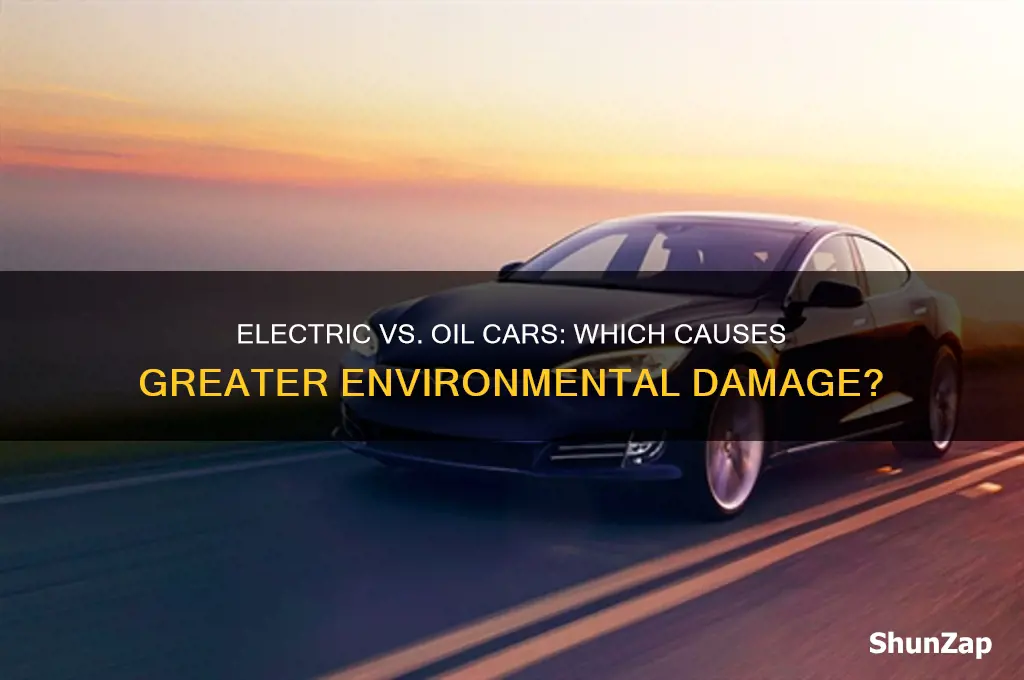what hurt senvironment more electric car or oil car