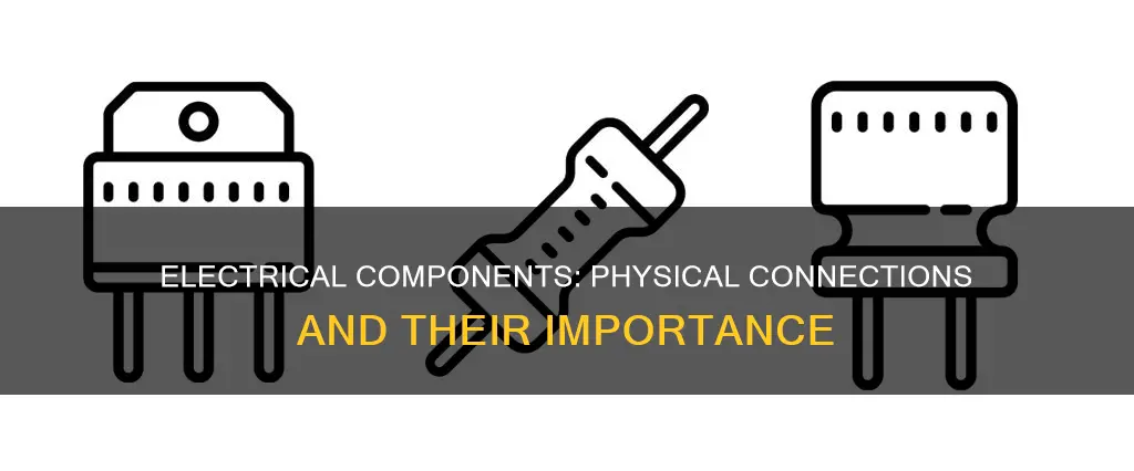 what is physical connection of electrical componets