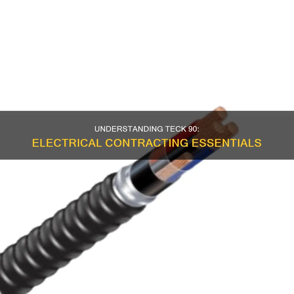 what is teck 90 from electrical contracting