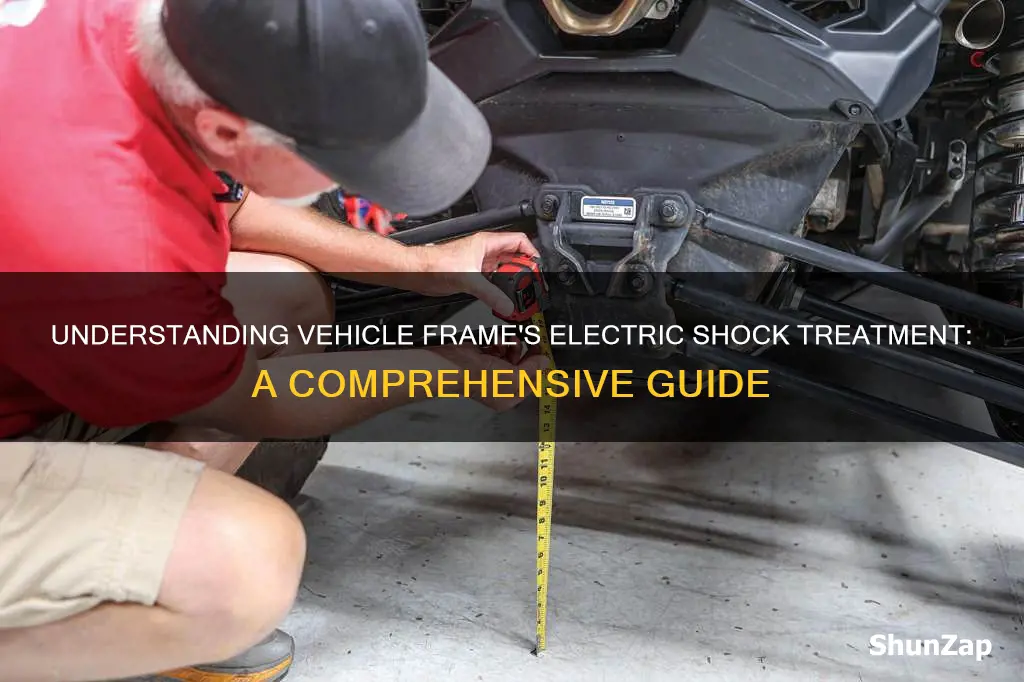 what is the electric shock treatment om a vehicle frame