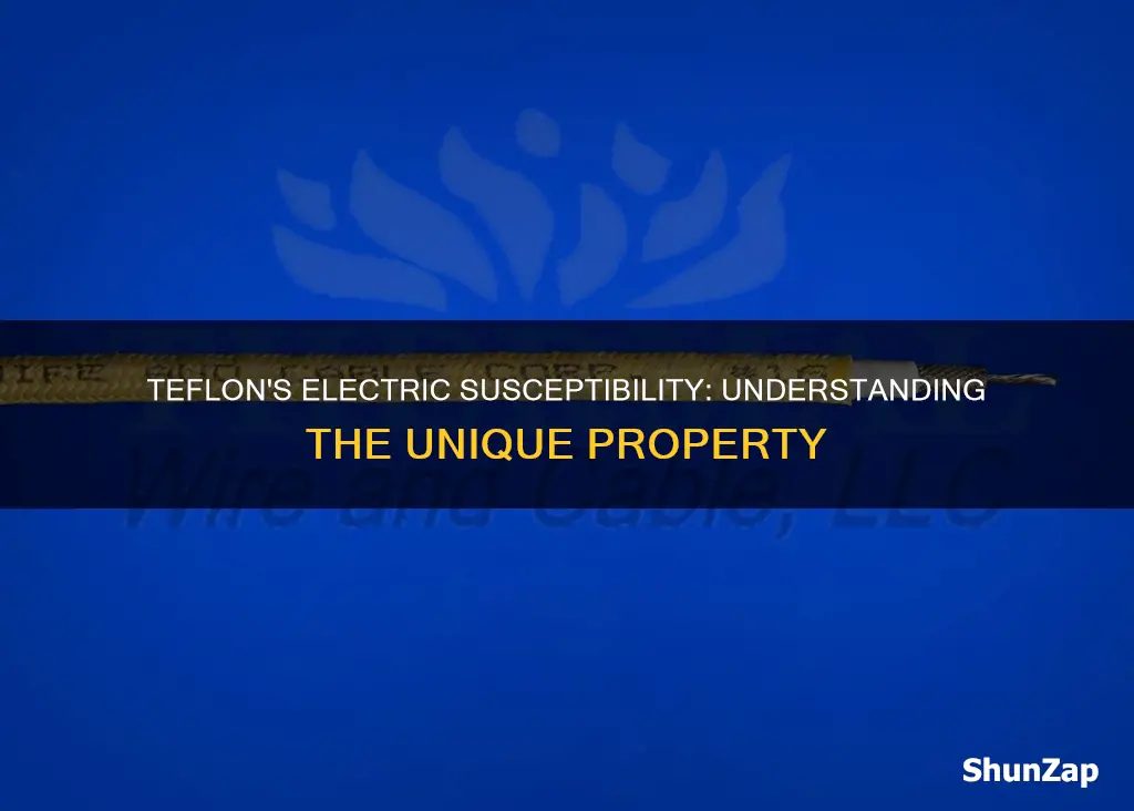what is the electric subsceptibility of teflon