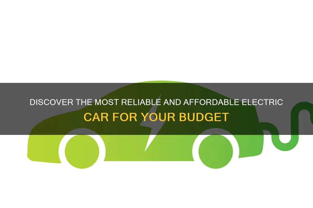 what is the most reliable and affordable electric car