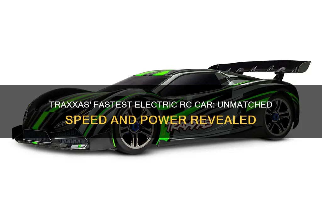 what is traxxas most fastest electric rc car
