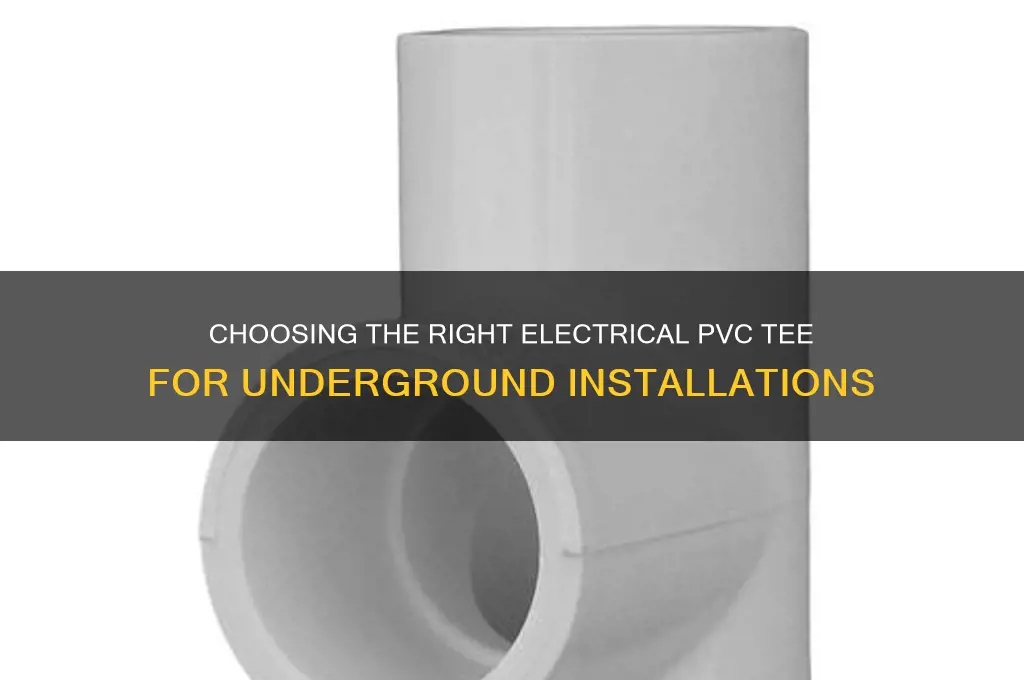 what kind of electrical pvc tee can be used underground