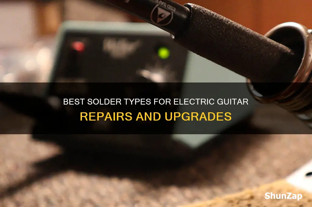 what kind of solder to use on electric guitar