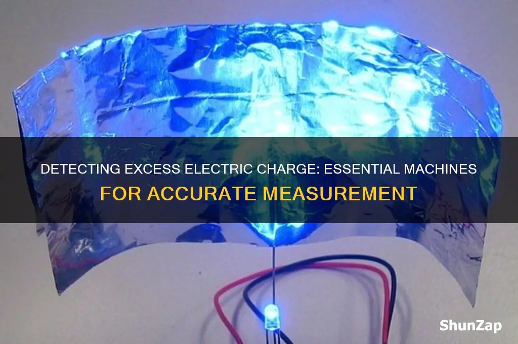 what machine can be used to detect excess electric charge