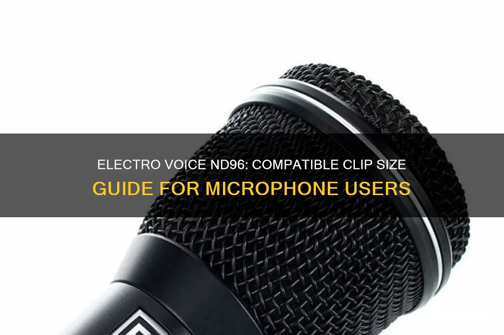 what size clip does electro voice nd 96 use