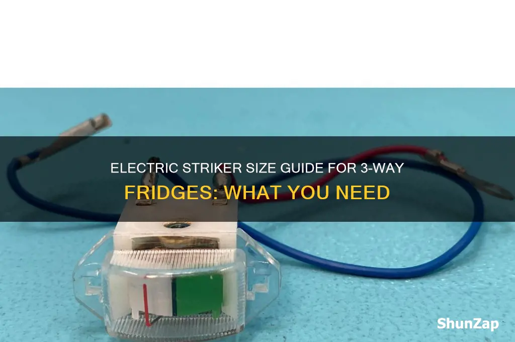 what size electric striker does a 3 way fridge use