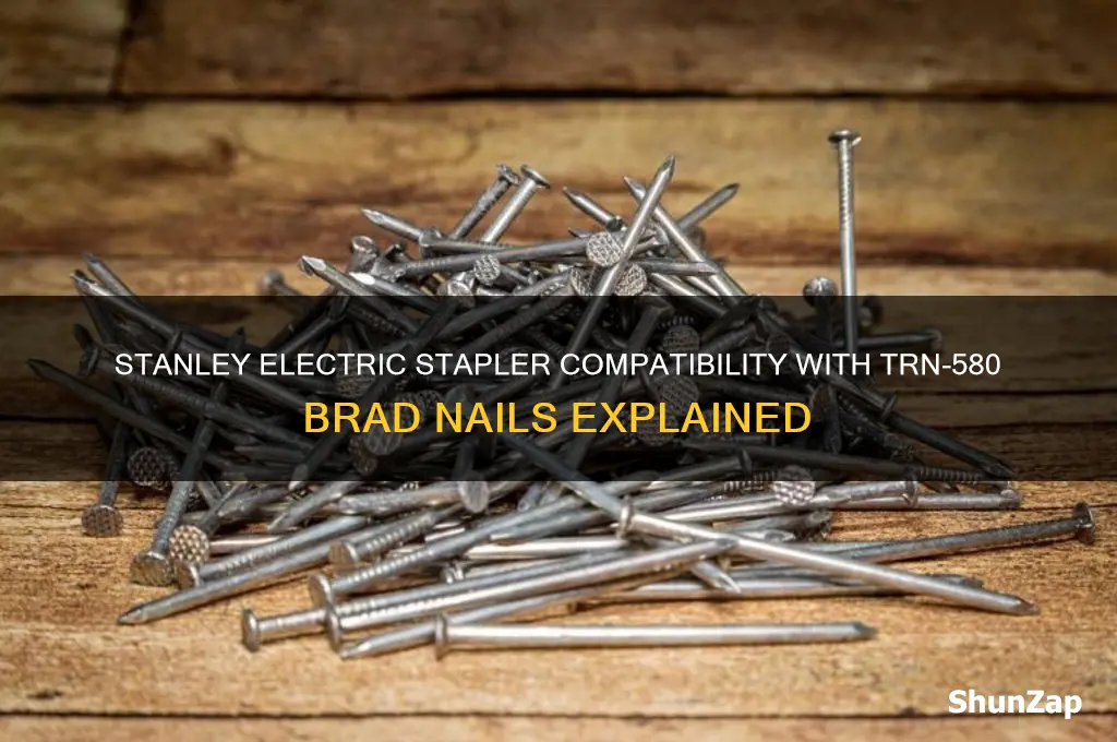 what stanleyy electric stapler uses stanley brad nails trn-580