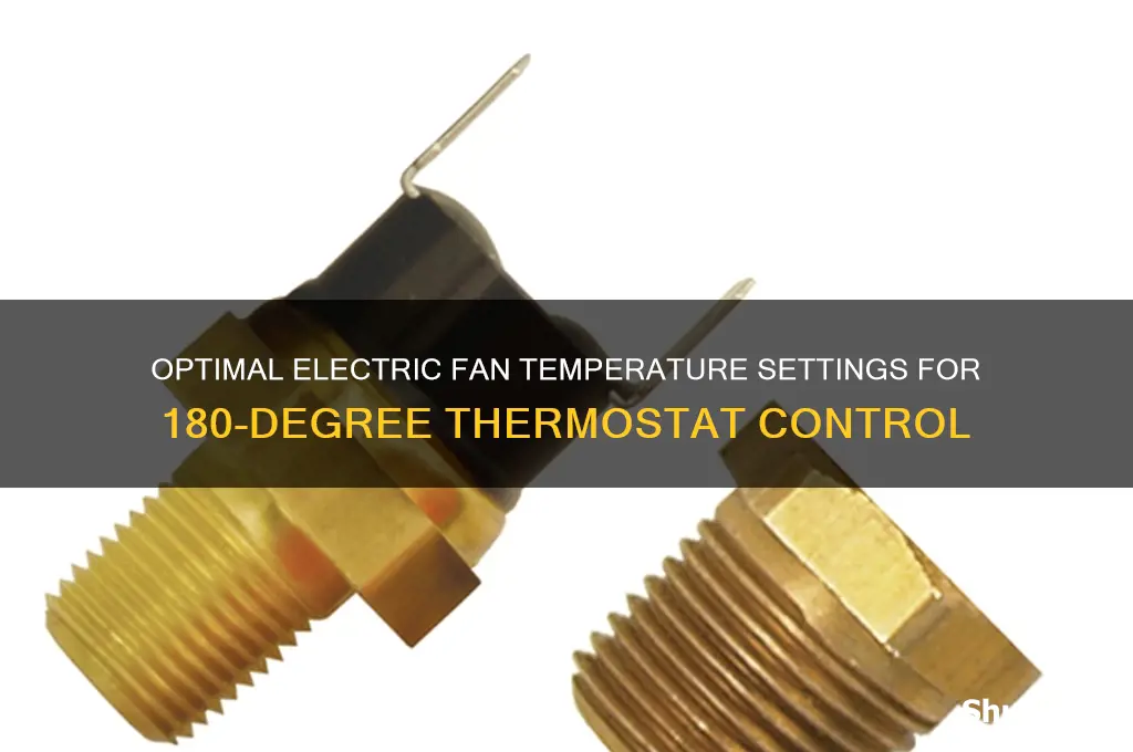 what temperature to use on electric fan for 180 termostate