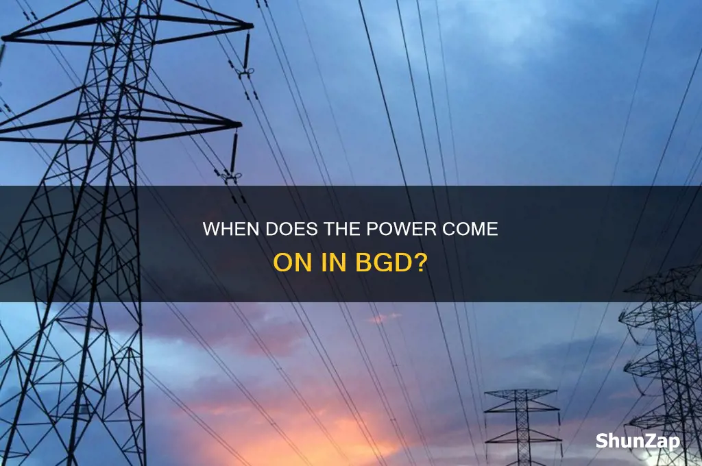 what time does bgd turn on electricity