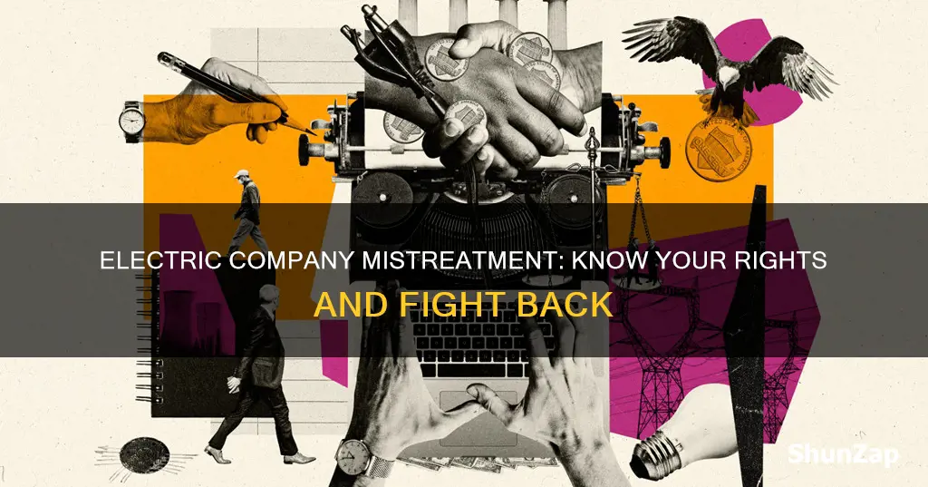 what to do if mistreated by your electric company